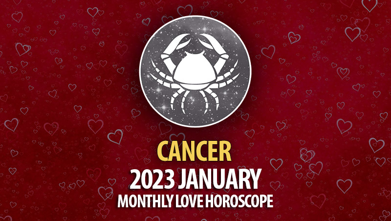 Cancer - 2023 January Monthly Love Horoscope