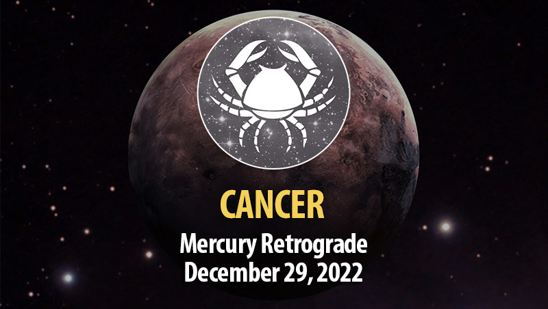 Cancer - Mercury Retrograde December 29, 2022