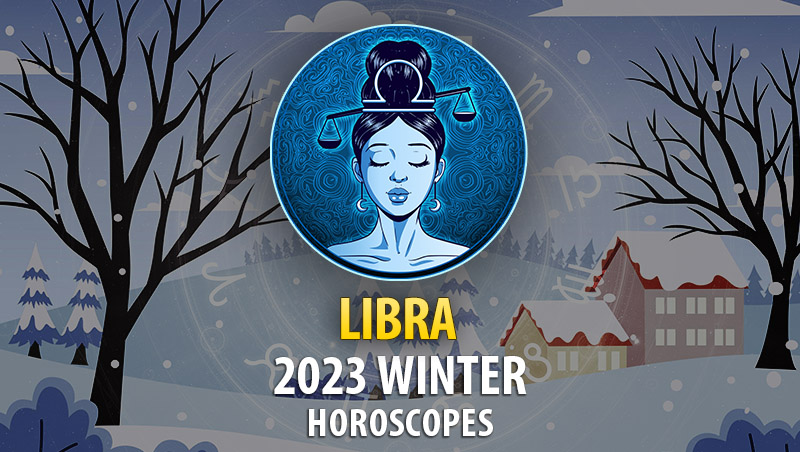 Libra - 2023 Winter Horoscope
