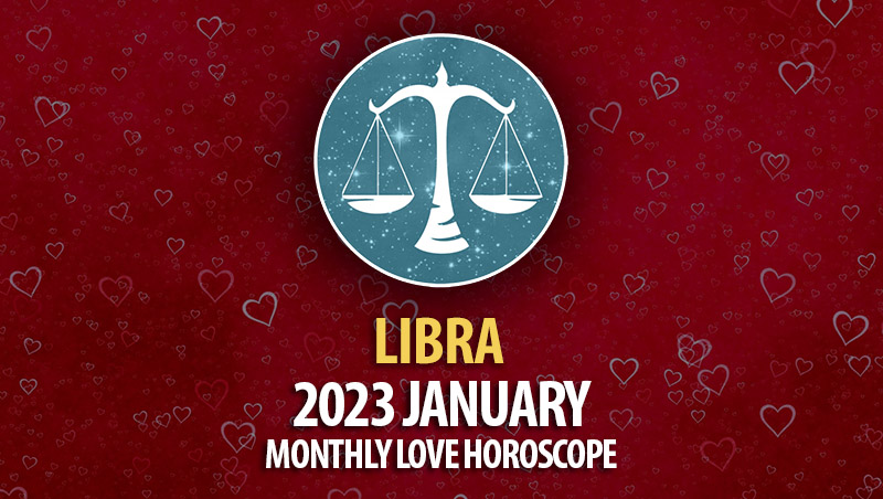 Libra - 2023 January Monthly Love Horoscope