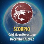 Scorpio - Cold Moon Horoscope December 7, 2022