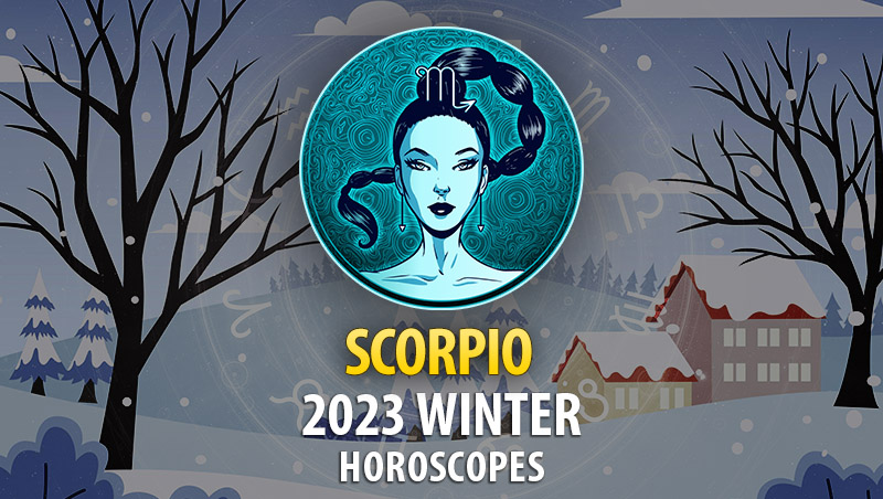 Scorpio - 2023 Winter Horoscope