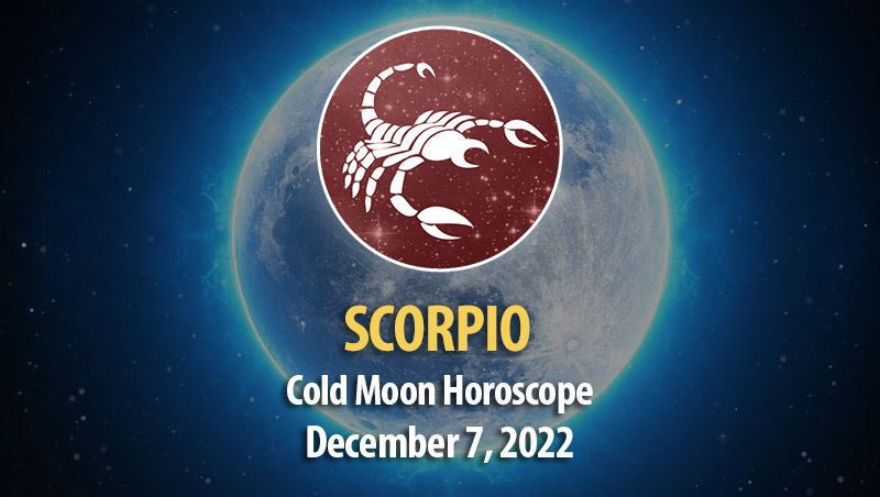 Scorpio - Cold Moon Horoscope December 7, 2022
