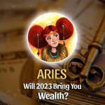 Aries - Will 2023 Bring You Wealth?