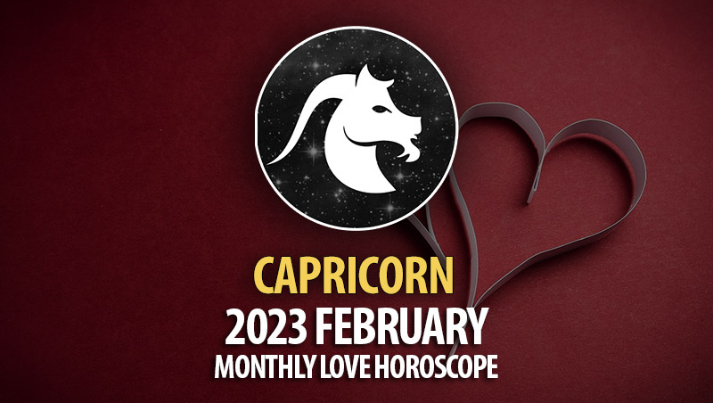 Capricorn - 2023 February Monthly Love Horoscope