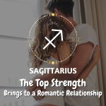 Sagittarius - The Top Strength Brings to a Romantic Relationship