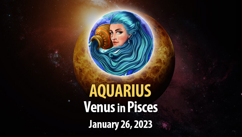 Aquarius - Venus in Pisces Horoscope
