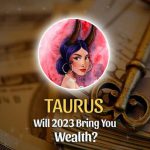 Taurus - Will 2023 Bring You Wealth?
