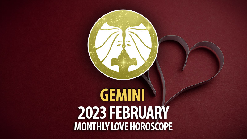 Gemini - 2023 February Monthly Love Horoscope