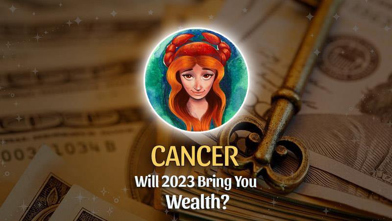 Cancer - Will 2023 Bring You Wealth?