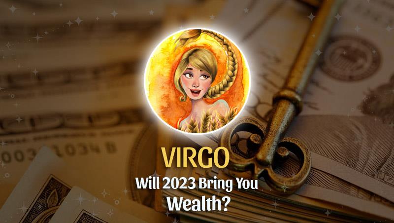 Virgo - Will 2023 Bring You Wealth?