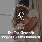Leo - The Top Strength Brings to a Romantic Relationship