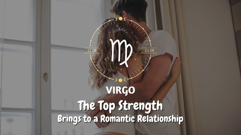 Virgo - The Top Strength Brings to a Romantic Relationship