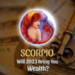 Scorpio - Will 2023 Bring You Wealth?