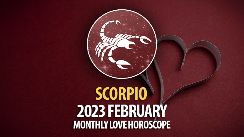 Scorpio - 2023 February Monthly Love Horoscope