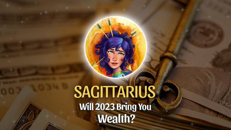 Sagittarius - Will 2023 Bring You Wealth?