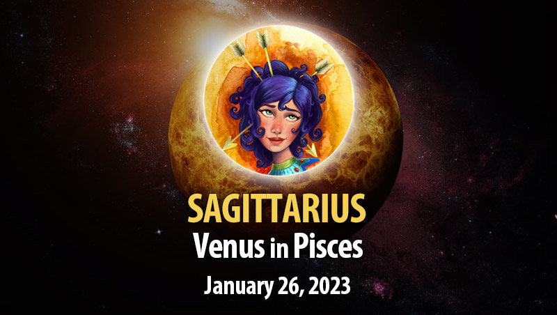 Sagittarius - Venus in Pisces Horoscope