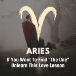 Aries - If You Want To Find "The One" Unlearn This Love Lesson
