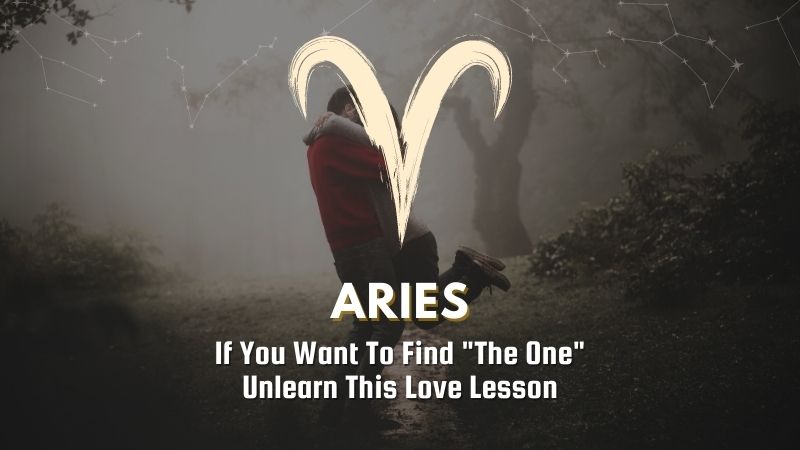 Aries - If You Want To Find "The One" Unlearn This Love Lesson