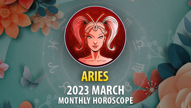 Aries - 2023 March Monthly Horoscope