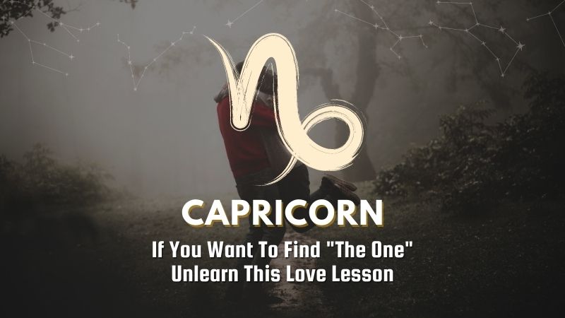 Capricorn - If You Want To Find "The One" Unlearn This Love Lesson
