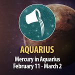Aquarius - Mercury in Aquarius February 11 - March 2