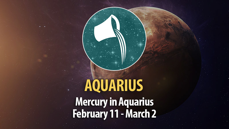 Aquarius - Mercury in Aquarius February 11 - March 2