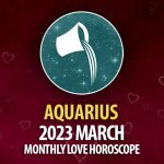 Aquarius - 2023 March Monthly Love Horoscope