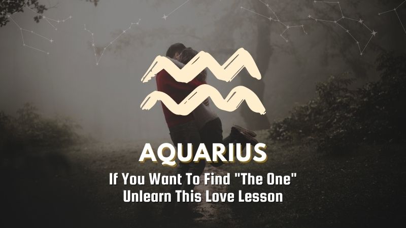 Aquarius - If You Want To Find "The One" Unlearn This Love Lesson