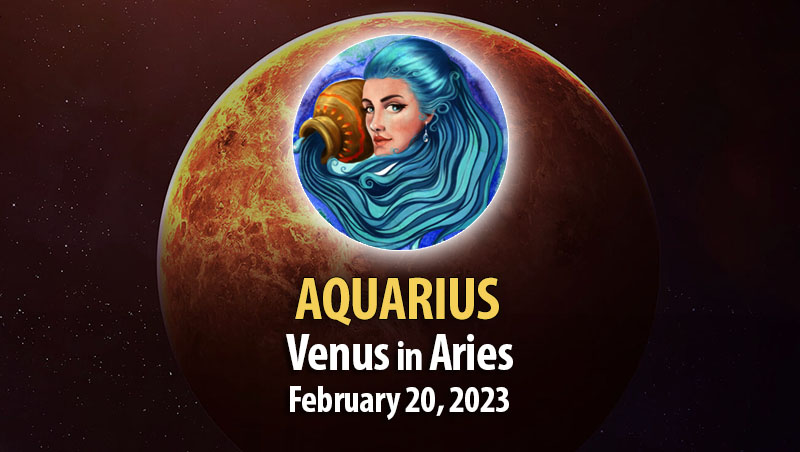 Aquarius - Venus in Aries February 20, 2023