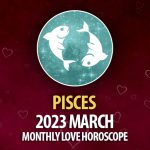 Pisces - 2023 March Monthly Love Horoscope
