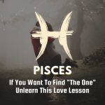 Pisces - If You Want To Find "The One" Unlearn This Love Lesson