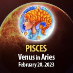 Pisces - Venus in Aries February 20, 2023