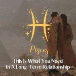 Pisces - This is what you need in a long relationship