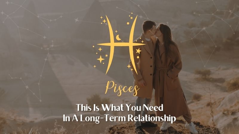 Pisces - This is what you need in a long relationship
