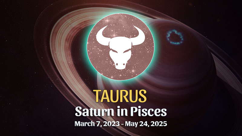Taurus - Saturn in Pisces Horoscope