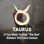 Taurus - If You Want To Find "The One" Unlearn This Love Lesson