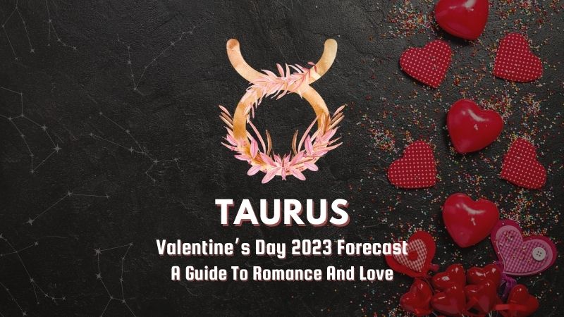Taurus - Valentine's Day Forecast