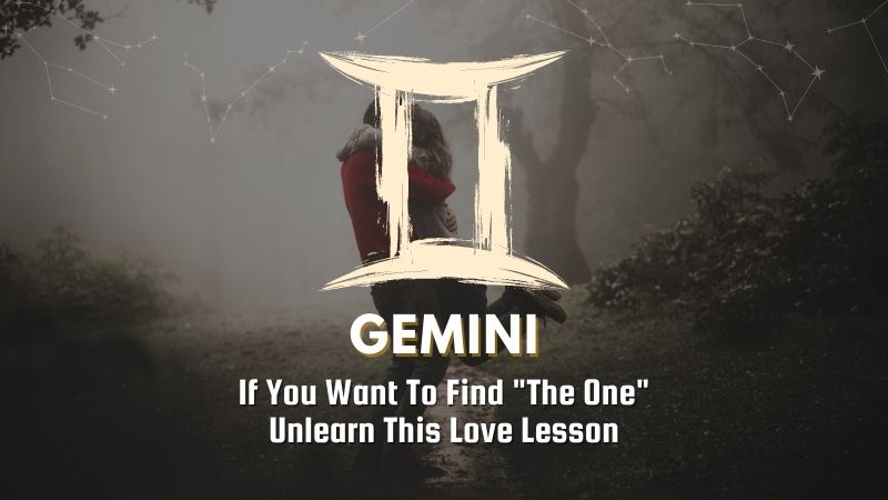 Gemini - If You Want To Find "The One" Unlearn This Love Lesson