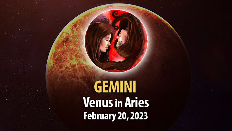 Gemini - Venus in Aries February 20, 2023