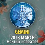 Gemini - 2023 March Monthly Horoscope