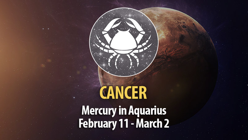 Cancer - Mercury in Aquarius February 11 - March 2
