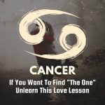 Cancer - If You Want To Find "The One" Unlearn This Love Lesson