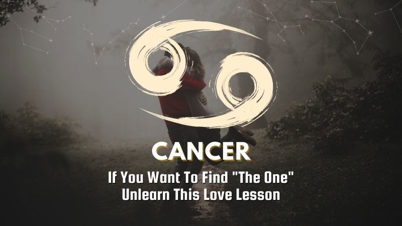 Cancer - If You Want To Find "The One" Unlearn This Love Lesson
