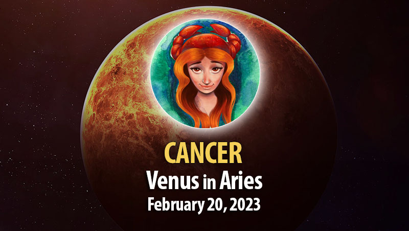 Cancer - Venus in Aries February 20, 2023