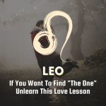 Leo - If You Want To Find "The One" Unlearn This Love Lesson