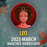 Leo - 2023 March Monthly Horoscope