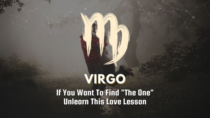 Virgo - If You Want To Find "The One" Unlearn This Love Lesson