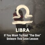 Libra - If You Want To Find "The One" Unlearn This Love Lesson