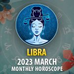 Libra - 2023 March Monthly Horoscope